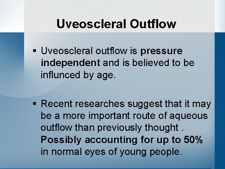 Uveoscleral Outflow § Uveoscleral outflow is pressure independent and is believed to be influnced