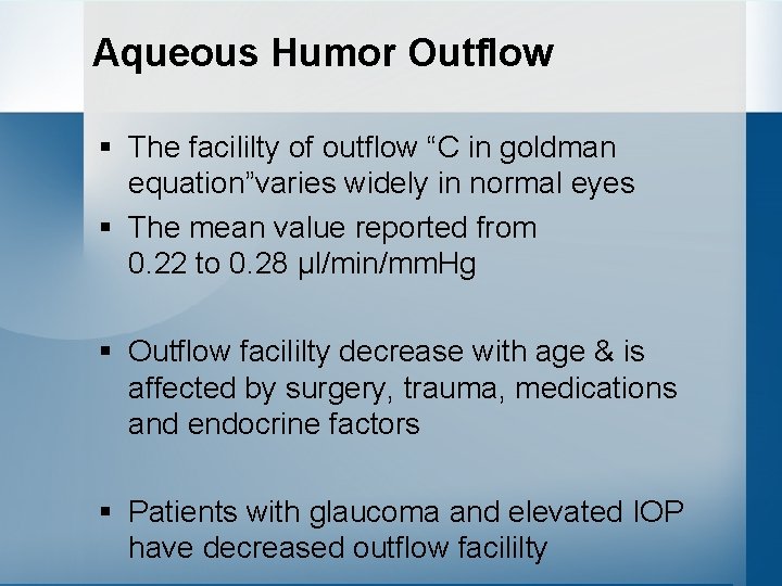 Aqueous Humor Outflow § The facililty of outflow “C in goldman equation”varies widely in