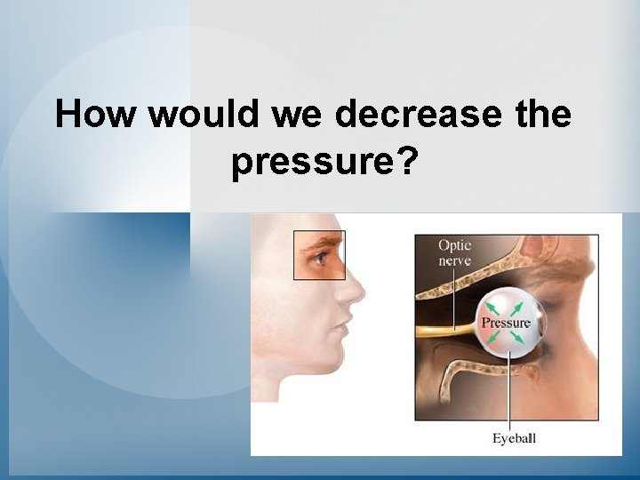 How would we decrease the pressure? 