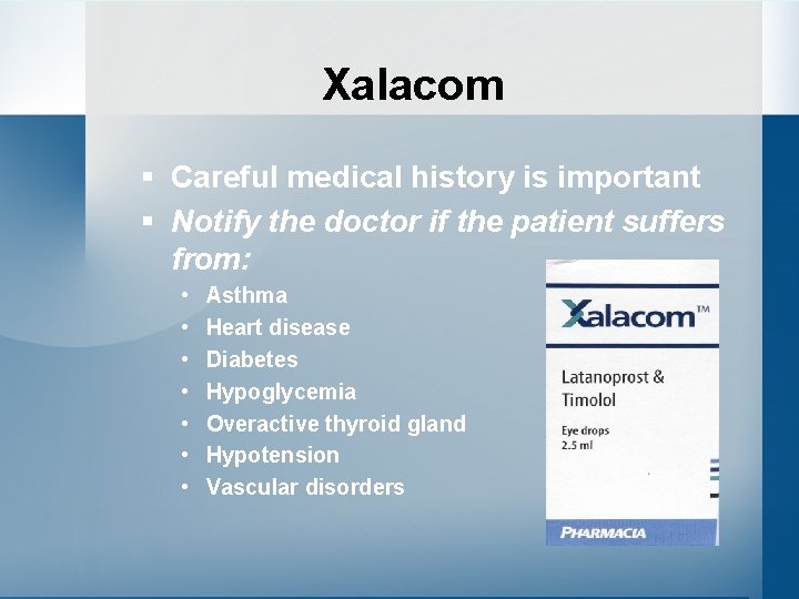 Xalacom § Careful medical history is important § Notify the doctor if the patient