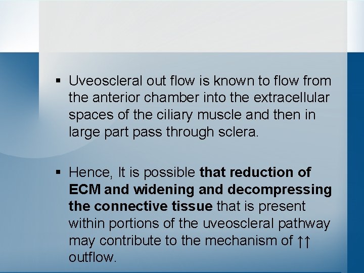 § Uveoscleral out flow is known to flow from the anterior chamber into the