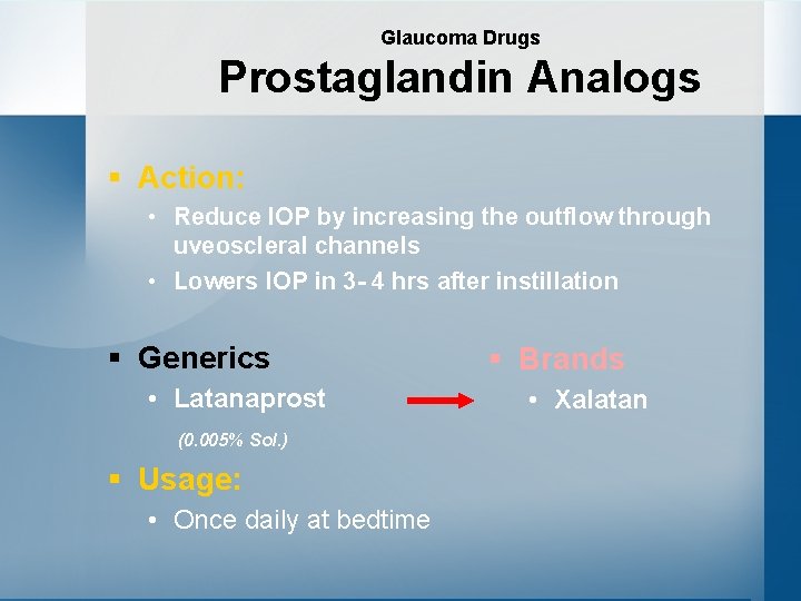 Glaucoma Drugs Prostaglandin Analogs § Action: • Reduce IOP by increasing the outflow through