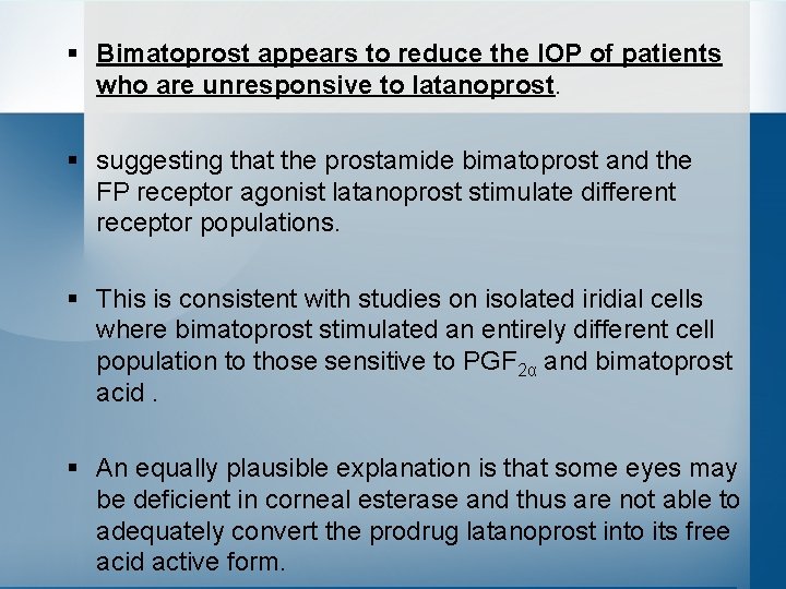 § Bimatoprost appears to reduce the IOP of patients who are unresponsive to latanoprost.