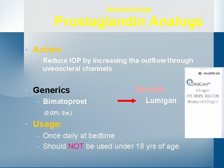 Glaucoma Drugs Prostaglandin Analogs • Action: – Reduce IOP by increasing the outflow through