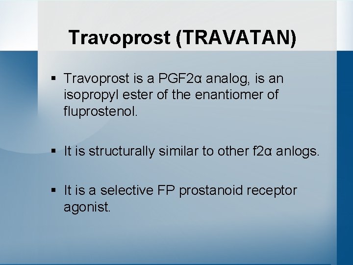Travoprost (TRAVATAN) § Travoprost is a PGF 2α analog, is an isopropyl ester of