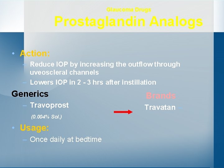 Glaucoma Drugs Prostaglandin Analogs • Action: – Reduce IOP by increasing the outflow through