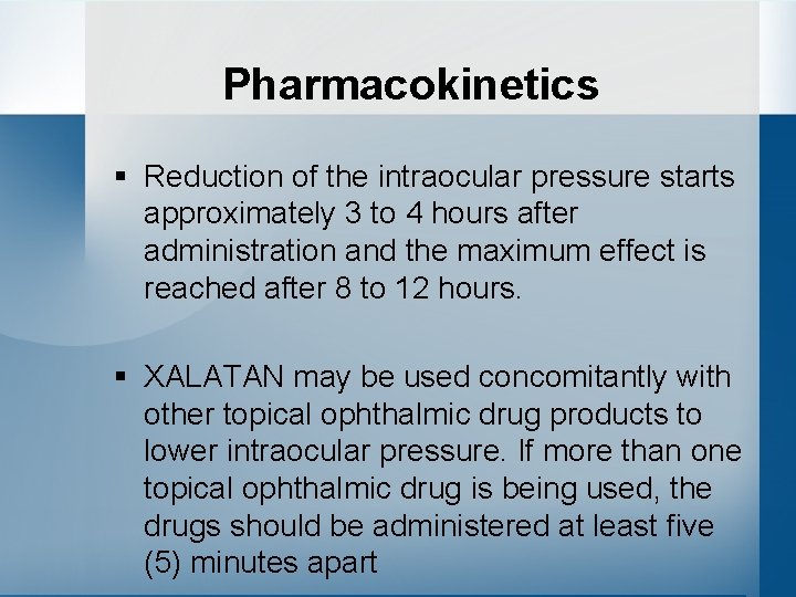 Pharmacokinetics § Reduction of the intraocular pressure starts approximately 3 to 4 hours after