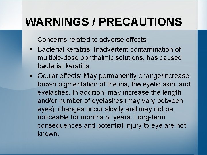 WARNINGS / PRECAUTIONS Concerns related to adverse effects: § Bacterial keratitis: Inadvertent contamination of