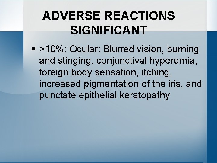 ADVERSE REACTIONS SIGNIFICANT § >10%: Ocular: Blurred vision, burning and stinging, conjunctival hyperemia, foreign