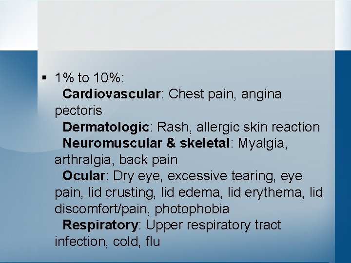 § 1% to 10%: Cardiovascular: Chest pain, angina pectoris Dermatologic: Rash, allergic skin reaction