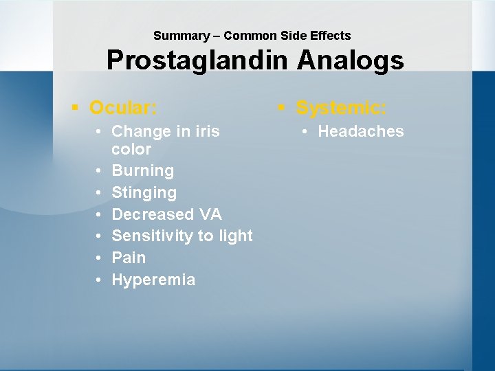 Summary – Common Side Effects Prostaglandin Analogs § Ocular: • Change in iris color