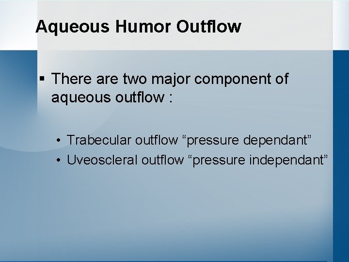 Aqueous Humor Outflow § There are two major component of aqueous outflow : •