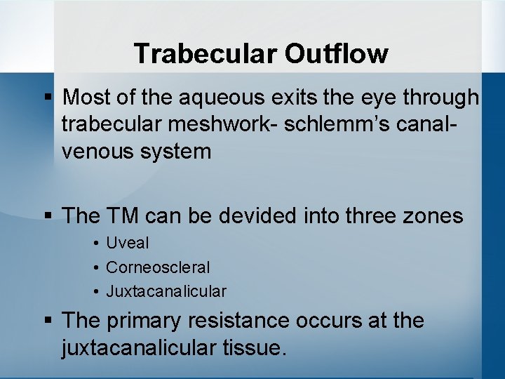 Trabecular Outflow § Most of the aqueous exits the eye through trabecular meshwork- schlemm’s