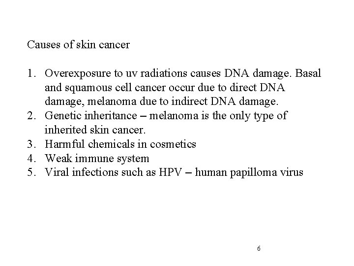 Causes of skin cancer 1. Overexposure to uv radiations causes DNA damage. Basal and