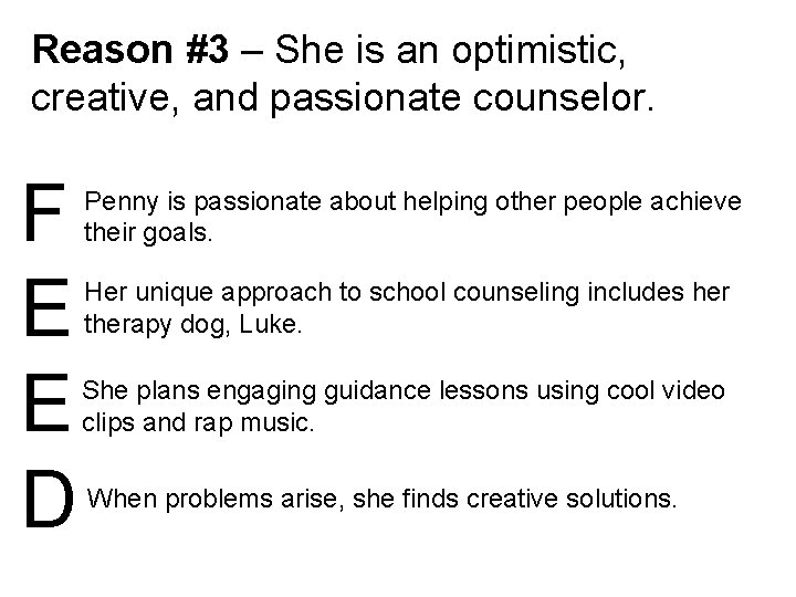 Reason #3 – She is an optimistic, creative, and passionate counselor. F E E