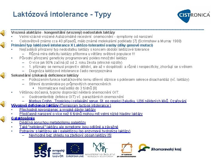 Laktózová intolerance - Typy Vrozená alaktázie - kongenitální (vrozený) nedostatek laktázy • Velmi vzácné