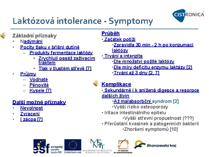 Laktózová intolerance - Symptomy Základní příznaky • • • Nadýmání Pocity tlaku v břišní