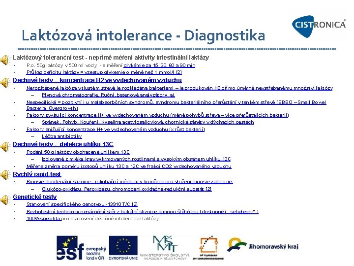 Laktózová intolerance - Diagnostika Laktózový toleranční test - nepřímé měření aktivity intestinální laktázy •