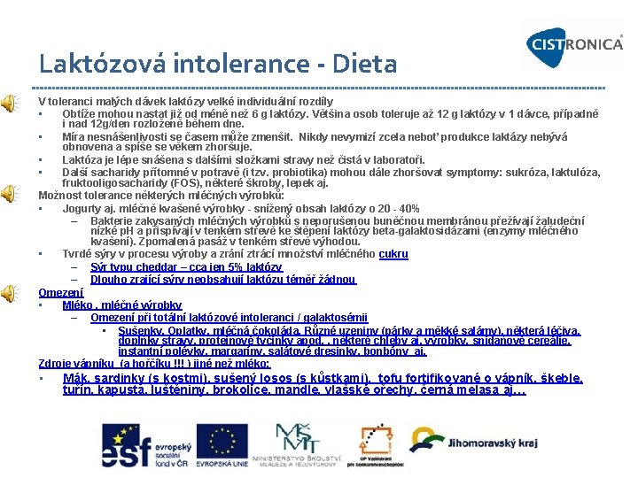 Laktózová intolerance - Dieta V toleranci malých dávek laktózy velké individuální rozdíly • Obtíže