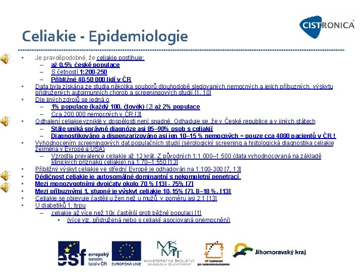 Celiakie - Epidemiologie • • • Je pravděpodobné, že celiakie postihuje: – až 0,