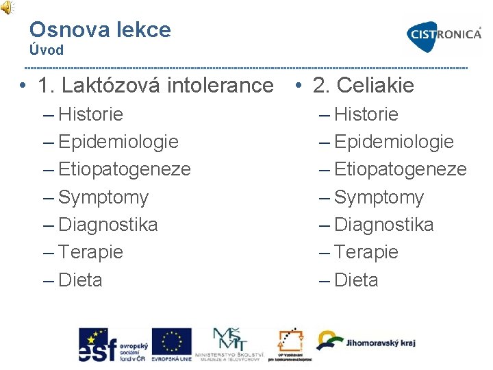 Osnova lekce Úvod • 1. Laktózová intolerance • 2. Celiakie – Historie – Epidemiologie