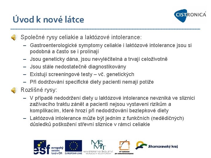 Úvod k nové látce • Společné rysy celiakie a laktózové intolerance: – Gastroenterologické symptomy