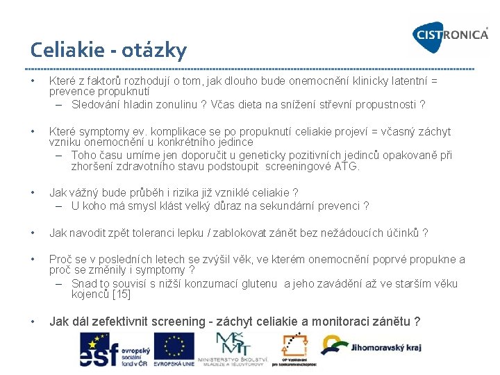 Celiakie - otázky • Které z faktorů rozhodují o tom, jak dlouho bude onemocnění