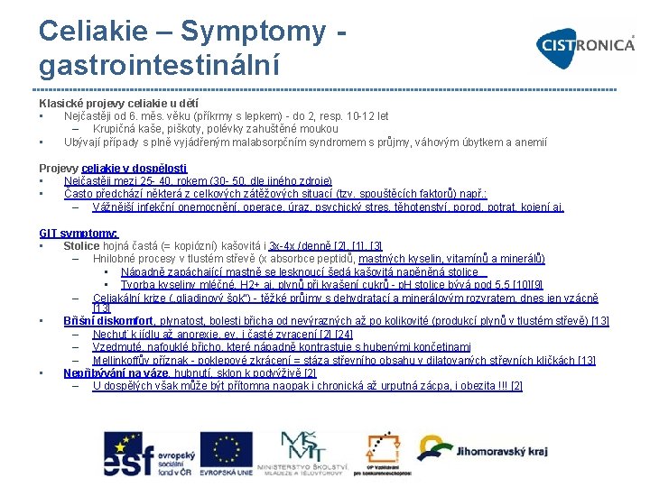 Celiakie – Symptomy gastrointestinální Klasické projevy celiakie u dětí • Nejčastěji od 6. měs.