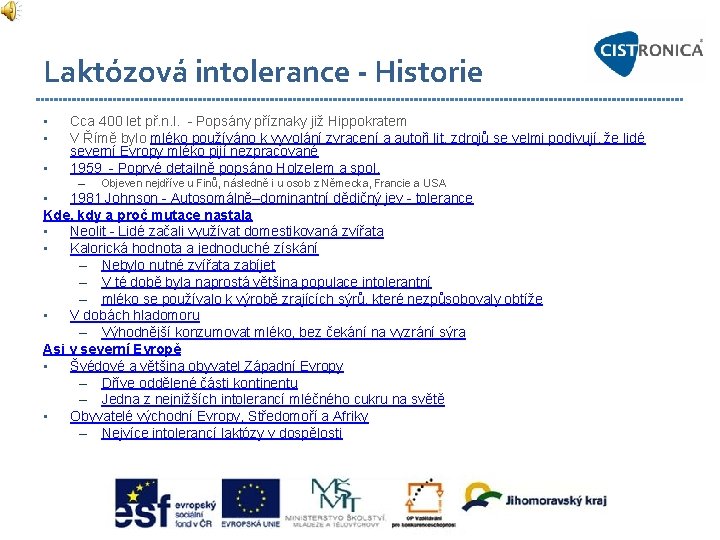 Laktózová intolerance - Historie • • • Cca 400 let př. n. l. -