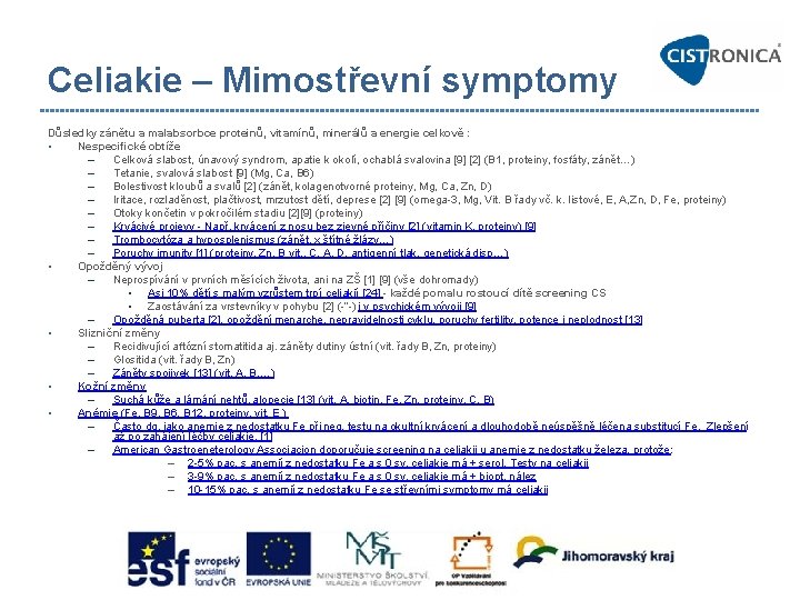 Celiakie – Mimostřevní symptomy Důsledky zánětu a malabsorbce proteinů, vitamínů, minerálů a energie celkově