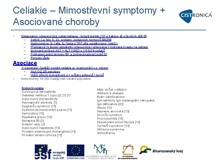 Celiakie – Mimostřevní symptomy + Asociované choroby • Osteopenie, osteoporóza, osteomalacie - bolesti skeletu