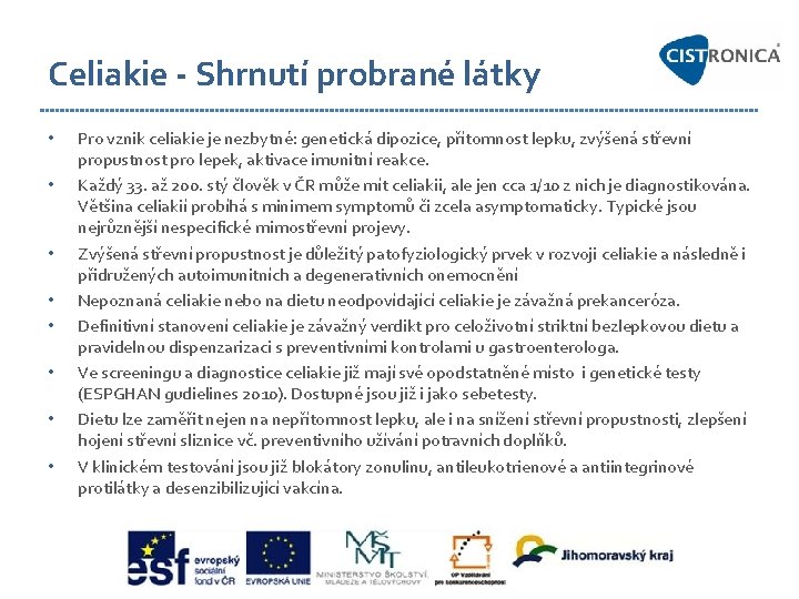 Celiakie - Shrnutí probrané látky • • Pro vznik celiakie je nezbytné: genetická dipozice,