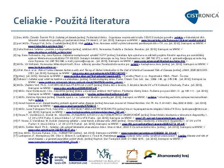 Celiakie - Použitá literatura [1] Doc. MUDr. Zdeněk Šumník Ph. D. , Celiakie při
