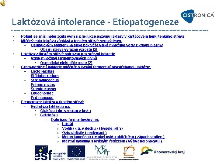 Laktózová intolerance - Etiopatogeneze • • • Pokud se sníží nebo zcela vymizí produkce