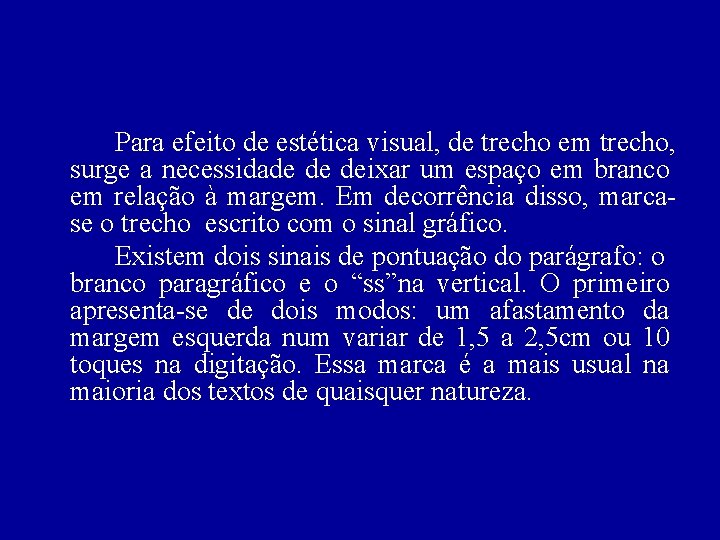 Para efeito de estética visual, de trecho em trecho, surge a necessidade de deixar