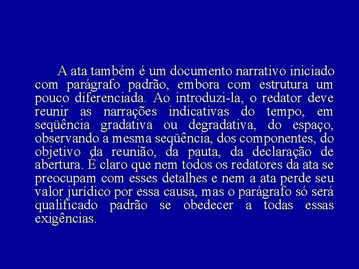 A ata também é um documento narrativo iniciado com parágrafo padrão, embora com estrutura