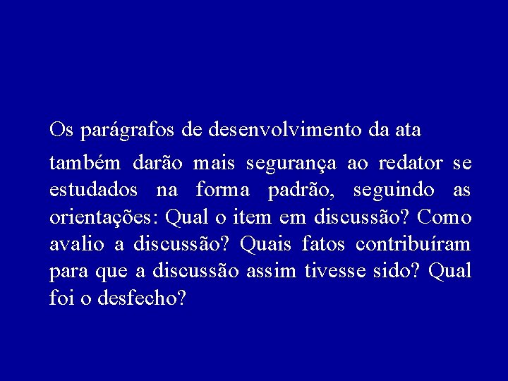 Os parágrafos de desenvolvimento da ata também darão mais segurança ao redator se estudados