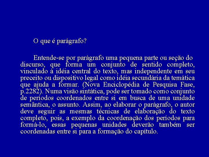 O que é parágrafo? Entende-se por parágrafo uma pequena parte ou seção do discurso,