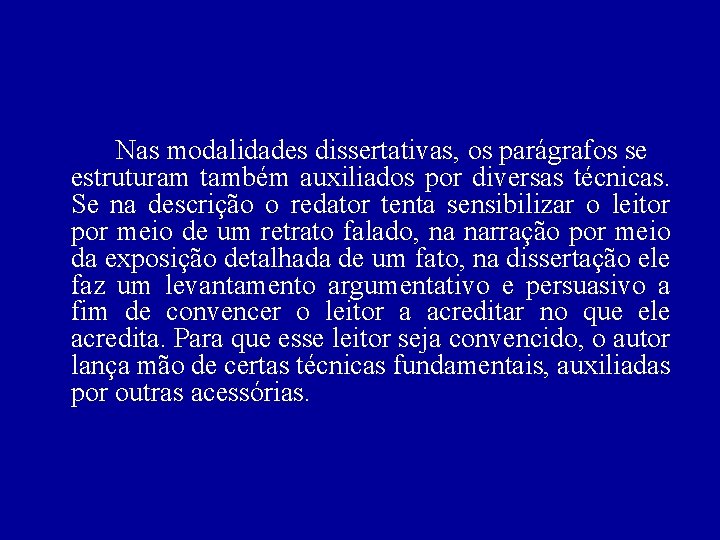 Nas modalidades dissertativas, os parágrafos se estruturam também auxiliados por diversas técnicas. Se na