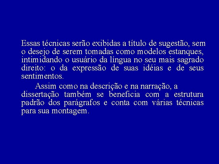 Essas técnicas serão exibidas a título de sugestão, sem o desejo de serem tomadas Essas técnicas serão exibidas a título de sugestão, sem o desejo de serem tomadas