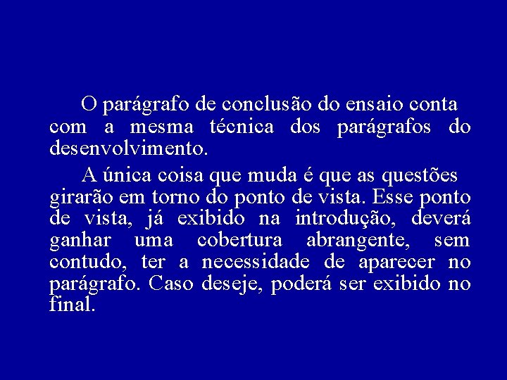 O parágrafo de conclusão do ensaio conta com a mesma técnica dos parágrafos do