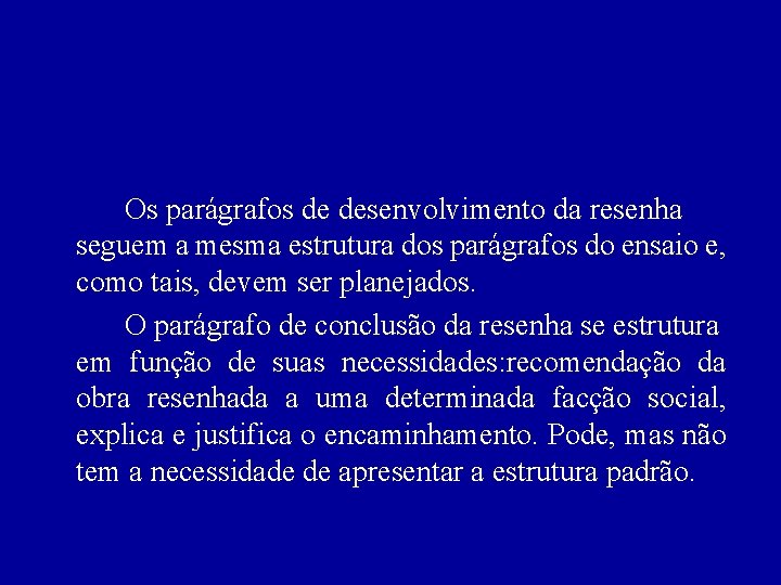 Os parágrafos de desenvolvimento da resenha seguem a mesma estrutura dos parágrafos do ensaio Os parágrafos de desenvolvimento da resenha seguem a mesma estrutura dos parágrafos do ensaio