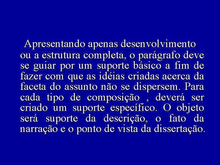 Apresentando apenas desenvolvimento ou a estrutura completa, o parágrafo deve se guiar por um