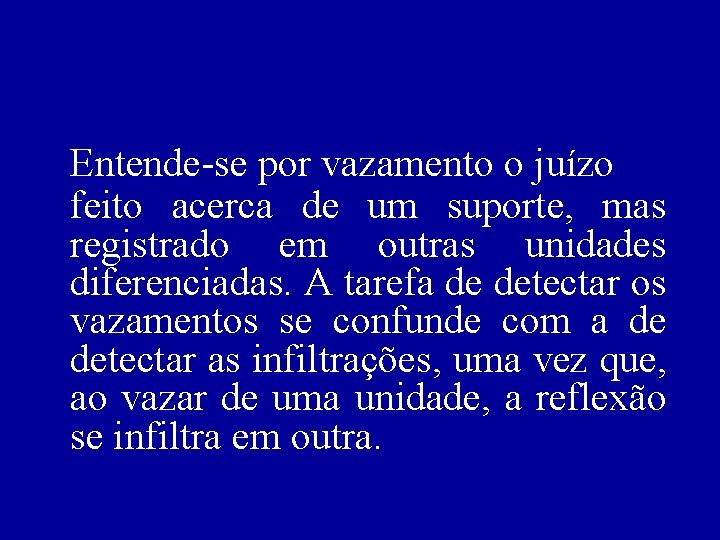 Entende-se por vazamento o juízo feito acerca de um suporte, mas registrado em outras