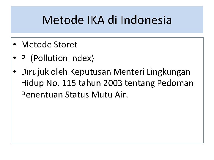 Metode IKA di Indonesia • Metode Storet • PI (Pollution Index) • Dirujuk oleh