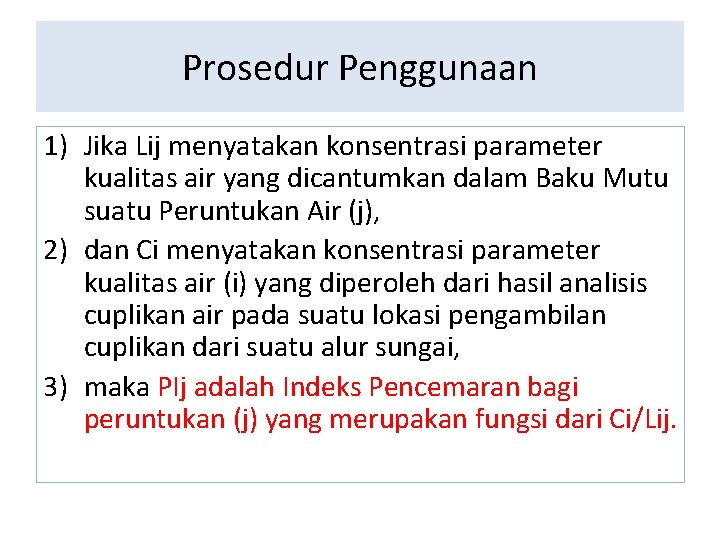 Prosedur Penggunaan 1) Jika Lij menyatakan konsentrasi parameter kualitas air yang dicantumkan dalam Baku