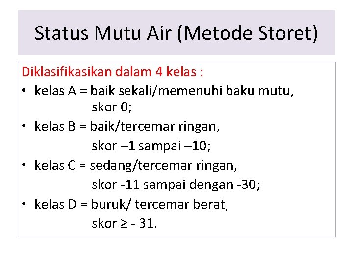 Status Mutu Air (Metode Storet) Diklasifikasikan dalam 4 kelas : • kelas A =