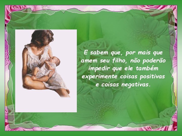 E sabem que, por mais que amem seu filho, não poderão impedir que ele