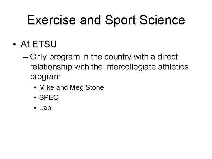 Exercise and Sport Science • At ETSU – Only program in the country with Exercise and Sport Science • At ETSU – Only program in the country with