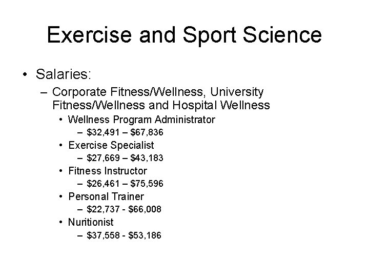 Exercise and Sport Science • Salaries: – Corporate Fitness/Wellness, University Fitness/Wellness and Hospital Wellness Exercise and Sport Science • Salaries: – Corporate Fitness/Wellness, University Fitness/Wellness and Hospital Wellness